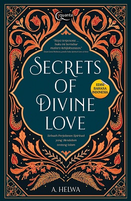 Secrets of Divine Love : Sebuah Perjalanan Spiritual yang Mendalam tentang Islam