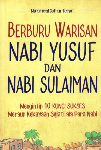 Berburu Warisan Nabi Yusuf dan Nabi Sulaiman - Mengintip 10 Kunci Sukses Meraup Kekayaan Sejati ala Para Nabi