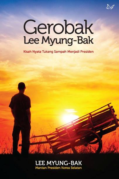 Gerobak Lee Myung-bak - Kisah Nyata Tukang Sampah Menjadi Presiden
